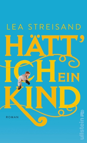 Streisand, Lea. Hätt' ich ein Kind - Roman | Radio-Eins-Kolumnistin Lea Streisands Roman über Wege  zur Mutterschaft. Ullstein Verlag GmbH, 2022.