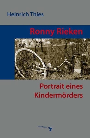 Thies, Heinrich. Ronny Rieken - Portrait eines Kindermörders. Klampen, Dietrich zu, 2024.