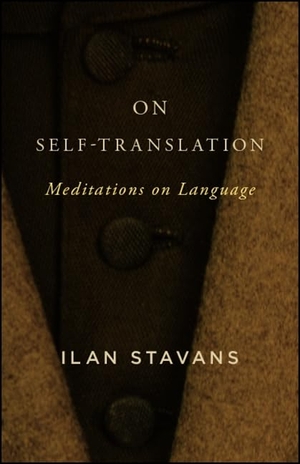 Stavans, Ilan. On Self-Translation - Meditations on Language. State University of New York Press, 2018.