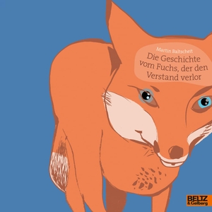Baltscheit, Martin. Die Geschichte vom Fuchs, der den Verstand verlor - Vierfarbiges Bilderbuch. Beltz Verlagsgruppe, 2020.