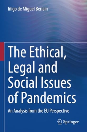 de Miguel Beriain, Iñigo. The Ethical, Legal and Social Issues of Pandemics - An Analysis from the EU Perspective. Springer International Publishing, 2023.