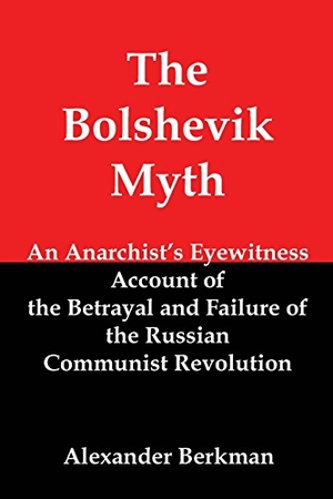 Berkman, Alexander. The Bolshevik Myth - An Anarchist's Eyewitness Account of the Betrayal and Failure of the Russian Communist Revolution. Red and Black Publishers, 2014.