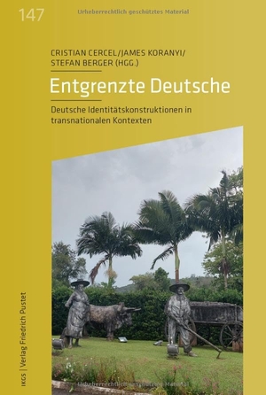 Cercel, Cristian / James Koranyi et al (Hrsg.). Entgrenzte Deutsche - Deutsche Identitätskonstruktionen in transnationalen Kontexten. Pustet, Friedrich GmbH, 2026.