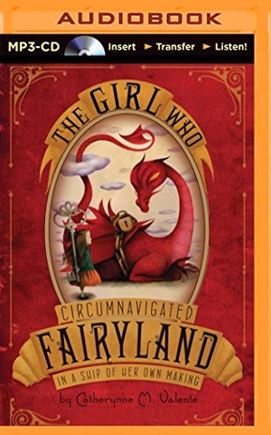 Valente, Catherynne M.. The Girl Who Circumnavigated Fairyland in a Ship of Her Own Making. Audio Holdings, 2015.