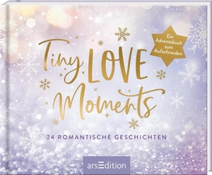Tiny Love Moments - 24 romantische Geschichten. Ein Adventsbuch zum Aufschneiden. Ars Edition GmbH, 2025.