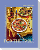 For the Table: Easy, Adaptable, Crowd-Pleasing Recipes