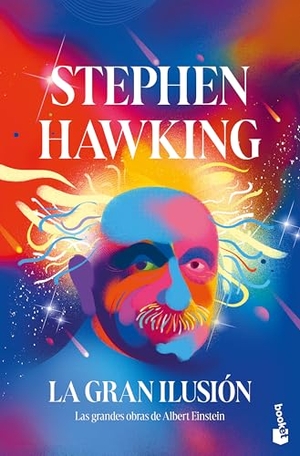 Hawking, Stephen. La Gran Ilusión: Las Grandes Obras de Albert Einstein / A Stubbornly Persistent Illusion. Planeta Publishing Corp, 2025.