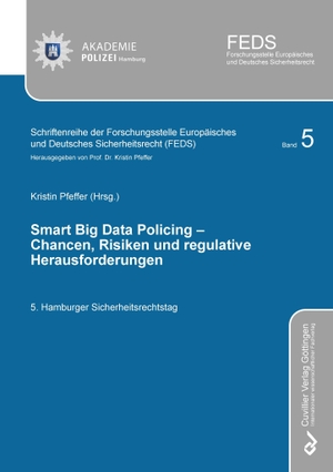 Pfeffer, Kristin (Hrsg.). SMART BIG DATA POLICING ¿ Chancen, Risiken und regulative Herausforderungen - 5. Hamburger Sicherheitsrechtstag. Cuvillier, 2023.
