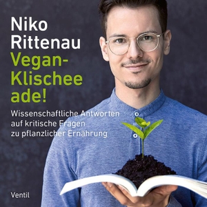 Rittenau, Niko. Vegan-Klischee ade! - Wissenschaftliche Antworten auf kritische Fragen zu pflanzlicher Ernährung. Ventil Verlag UG, 2023.