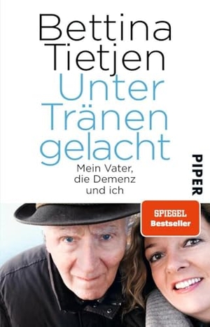 Tietjen, Bettina. Unter Tränen gelacht - Mein Vater, die Demenz und ich. Piper Verlag GmbH, 2016.