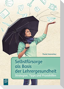 Selbstfürsorge als Basis der Lehrergesundheit