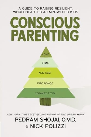 Polizzi, Nick / Pedram Shojai. Conscious Parenting - A Guide to Raising Resilient, Wholehearted & Empowered Kids. , 2021.
