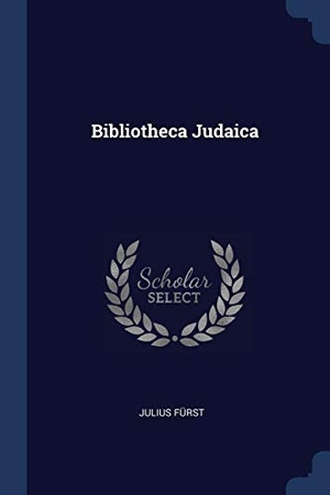 Fürst, Julius. Bibliotheca Judaica. SAGWAN PR, 2018.
