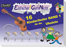 Einfacher!-Geht-Nicht: 16 Kinderlieder BAND 1 - für die Ukulele mit CD