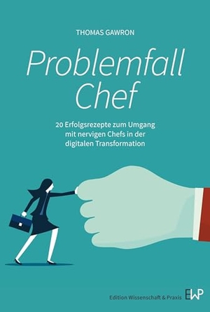 Gawron, Thomas. Problemfall Chef - 20 Erfolgsrezepte zum Umgang mit nervigen Chefs in der digitalen Transformation. Duncker & Humblot GmbH, 2024.