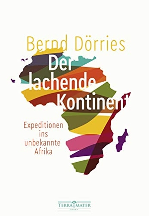 Dörries, Bernd. Der lachende Kontinent - Expeditionen ins unbekannte Afrika. TERRA MATER BOOKS, 2019.