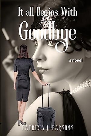 Parsons, Patricia J.. It All Begins With Goodbye. Moonlight Press, 2023.