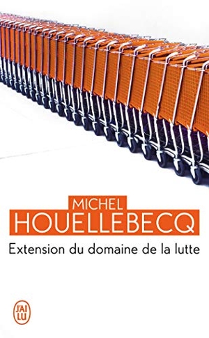 Houellebecq, Michel. Extension du domaine de la lutte. J'ai Lu, 2010.