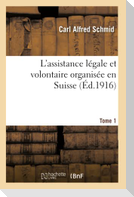 L'assistance légale et volontaire organisée en Suisse. Tome 1