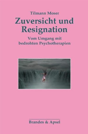 Moser, Tilmann. Zuversicht und Resignation - Vom Umgang mit bedrohten Psychotherapien. Eine persönliche Bilanz. Brandes + Apsel Verlag Gm, 2020.
