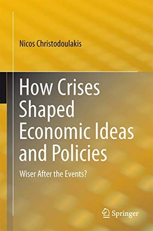 Christodoulakis, Nicos. How Crises Shaped Economic Ideas and Policies - Wiser After the Events?. Springer International Publishing, 2015.