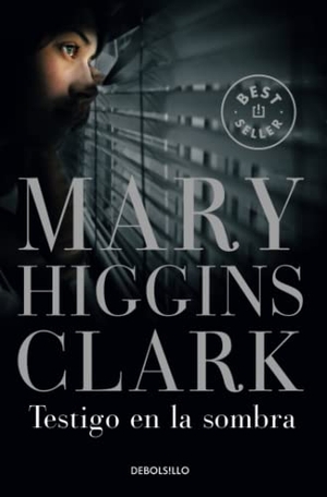 Clark, Mary Higgins. Testigo en la sombra. Debolsillo, 2004.