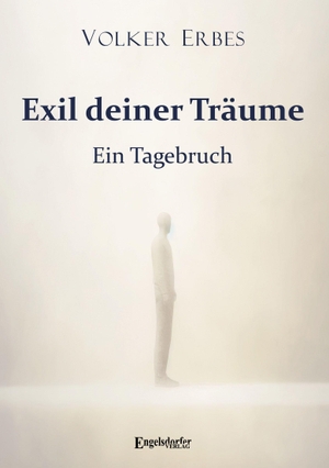 Erbes, Volker. Exil deiner Träume - Ein Tagebruch. Engelsdorfer Verlag, 2026.
