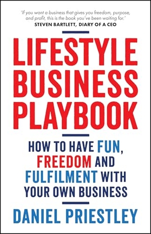 Priestley, Daniel. Lifestyle Business Playbook - How to Have Fun, Freedom and Fulfilment With Your Own Business. Wiley John + Sons, 2025.