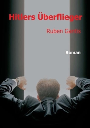Gantis, Ruben. Hitlers Überflieger. tredition, 2021.