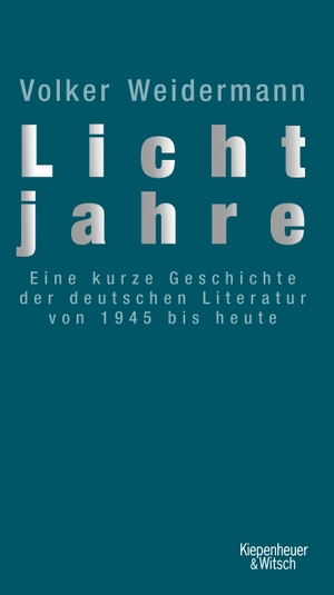 Weidermann, Volker. Lichtjahre - Eine kurze Geschichte der deutschen Literatur von 1945 bis heute. Kiepenheuer & Witsch GmbH, 2015.