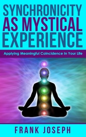 Joseph, Frank. Synchronicity as Mystical Experience: Applying Meaningful Coincidence in Your Life. Tenacious Woman, LLC, 2018.