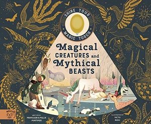 Hawkins, Emily / Mortimer. Magical Creatures and Mythical Beasts - Includes magic torch which illuminates more than 30 magical beasts. Magic Cat Publishing, 2020.