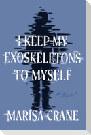 I Keep My Exoskeletons to Myself