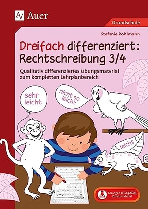 Pohlmann, Stefanie. Dreifach differenziert Rechtschreibung 3/4 - Qualitativ differenziertes Übungsmaterial zum kompletten Lehrplanbereich (3. und 4. Klasse). Auer Verlag i.d.AAP LW, 2021.