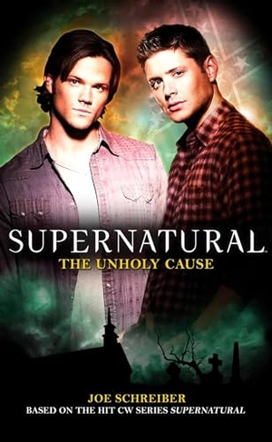 Schreiber, Joe. Supernatural - The Unholy Cause. Titan Books IWUK, 2010.