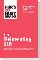HBR's 10 Must Reads on Reinventing HR (with bonus article "People Before Strategy" by Ram Charan, Dominic Barton, and Dennis Carey)