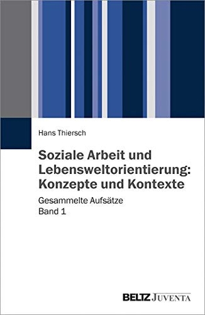 Thiersch, Hans. Soziale Arbeit und Lebensweltorientierung: Konzepte und Kontexte - Gesammelte Aufsätze Band 1. Juventa Verlag GmbH, 2015.
