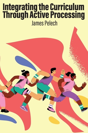 Pelech, James. Integrating the Curriculum Through Active Processing. Emerald Publishing Ltd, 2025.