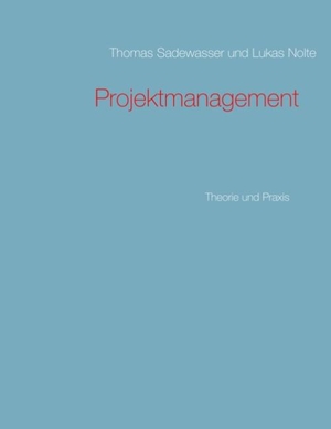 Sadewasser, Thomas / Lukas Nolte. Projektmanagement - Theorie und Praxis. Books on Demand, 2018.
