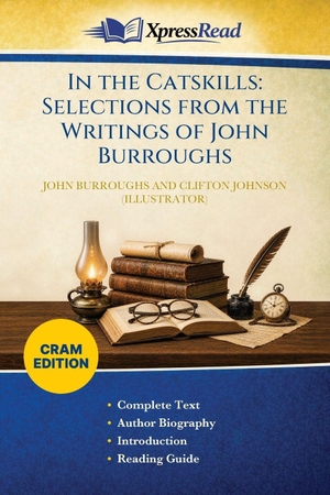 Burroughs, John / Clifton Johnson. In the Catskills - Selections From the Writings of John Burroughs (Cram Edition). XpressPress, 2026.