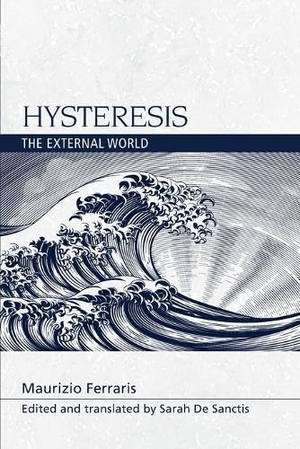 Ferraris, Maurizio. Hysteresis - The External World. Edinburgh University Press, 2024.
