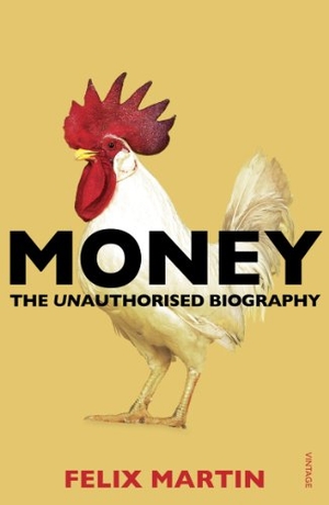 Martin, Felix. Money - The Unauthorised Biography. Puffin, 2014.