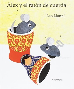 Lionni, Leo / Xosé M. González Barreiro. Álex y el ratón de cuerda. Kalandraka Editora, 2017.