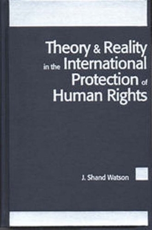Watson. Theory and Reality in the International Protection of Human Rights. Brill, 1999.