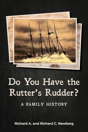 Newberg, Richard C. / Richard A. Newberg. Do You Have the Rutter's Rudder? - A Family History. Richard C. Newberg, 2022.