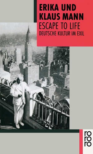 Mann, Erika / Klaus Mann. Escape to Life - Deutsche Kultur im Exil. Rowohlt Taschenbuch, 1996.