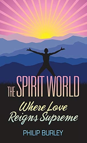 Burley, Philip. The Spirit World: Where Love Reigns Supreme. Aim, 2010.