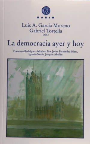 Tortella Casares, Gabriel . . . [et al. / Luis A. García Moreno. La democracia ayer y hoy. Gadir Editorial, S.L., 2008.
