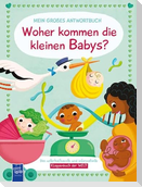 Mein großes Antwortbuch - Woher kommen die kleinen Babys?