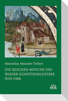 Die irischen Mönche des Wiener Schottenklosters (1155-1418)